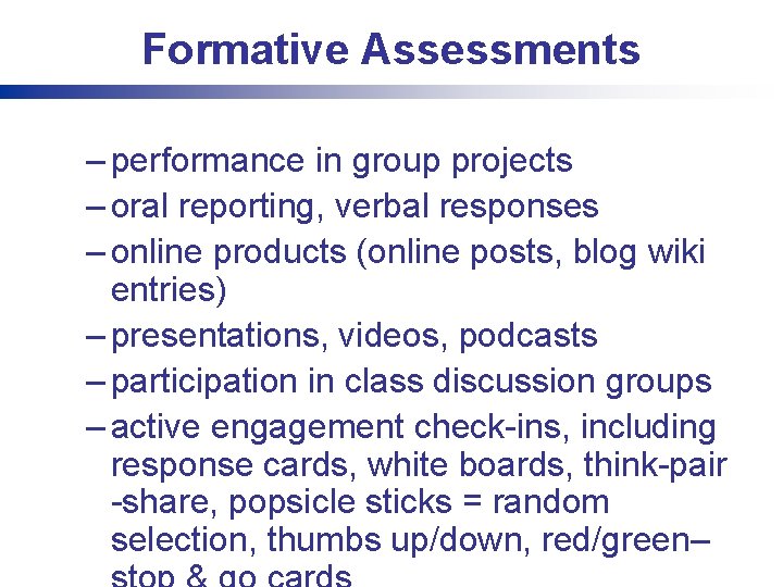 Formative Assessments – performance in group projects – oral reporting, verbal responses – online