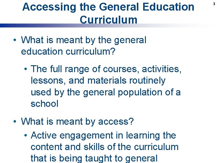 Accessing the General Education Curriculum • What is meant by the general education curriculum?