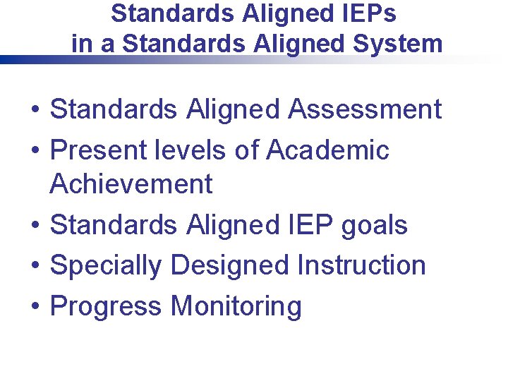 Standards Aligned IEPs in a Standards Aligned System • Standards Aligned Assessment • Present