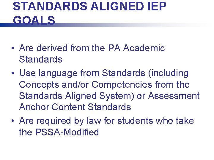 STANDARDS ALIGNED IEP GOALS • Are derived from the PA Academic Standards • Use