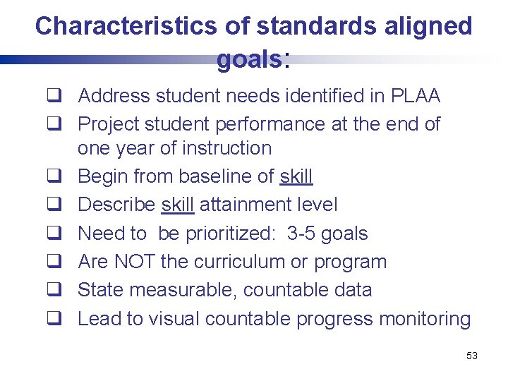 Characteristics of standards aligned goals: q Address student needs identified in PLAA q Project