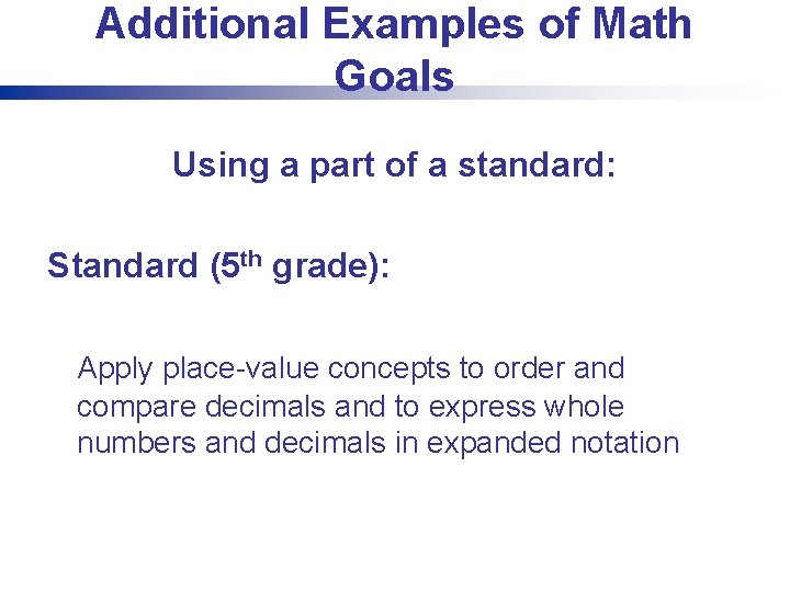 Additional Examples of Math Goals Using a part of a standard: Standard (5 th