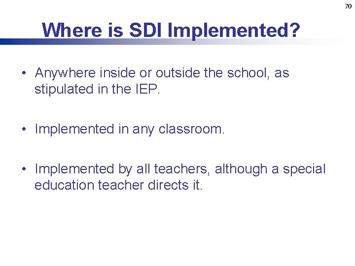 70 Where is SDI Implemented? • Anywhere inside or outside the school, as stipulated