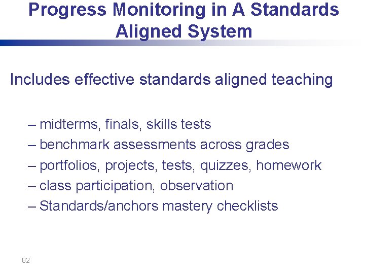Progress Monitoring in A Standards Aligned System Includes effective standards aligned teaching – midterms,
