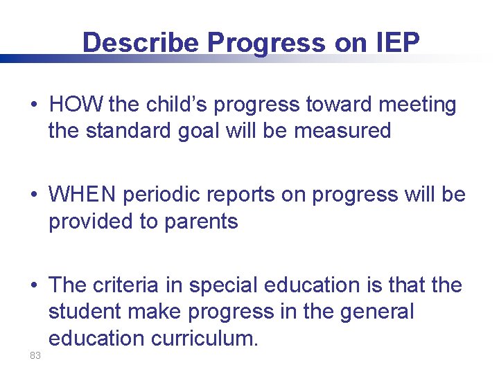 Describe Progress on IEP • HOW the child’s progress toward meeting the standard goal