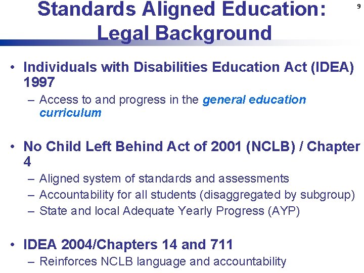 Standards Aligned Education: Legal Background 9 • Individuals with Disabilities Education Act (IDEA) 1997
