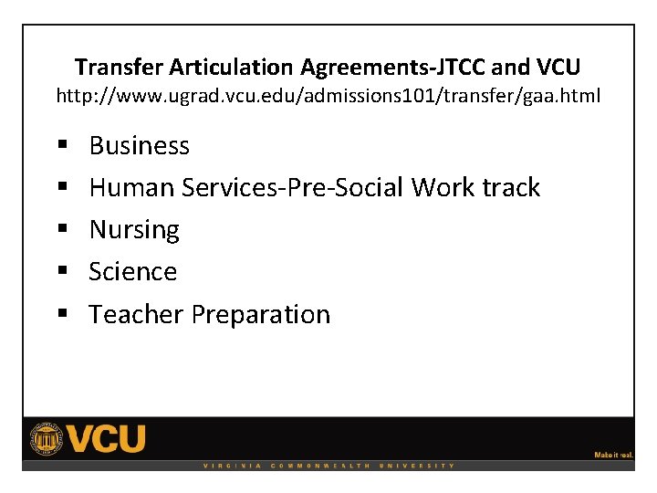 Transfer Articulation Agreements-JTCC and VCU http: //www. ugrad. vcu. edu/admissions 101/transfer/gaa. html § §