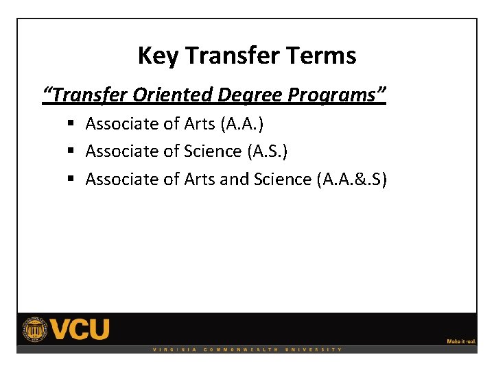 Key Transfer Terms “Transfer Oriented Degree Programs” § Associate of Arts (A. A. )