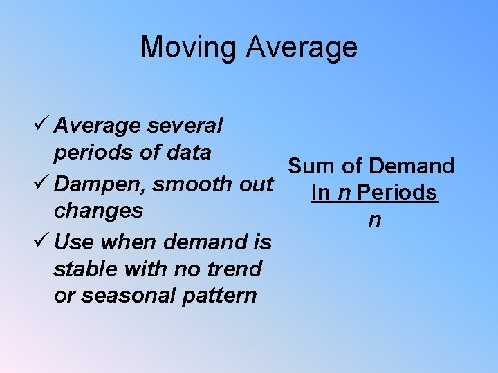 Moving Average ü Average several periods of data Sum of Demand ü Dampen, smooth