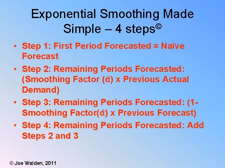 Exponential Smoothing Made Simple – 4 steps© • Step 1: First Period Forecasted =