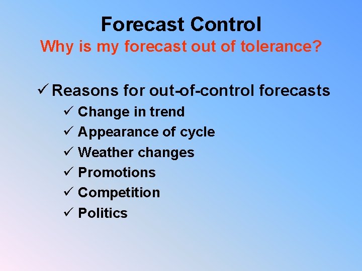 Forecast Control Why is my forecast out of tolerance? ü Reasons for out-of-control forecasts