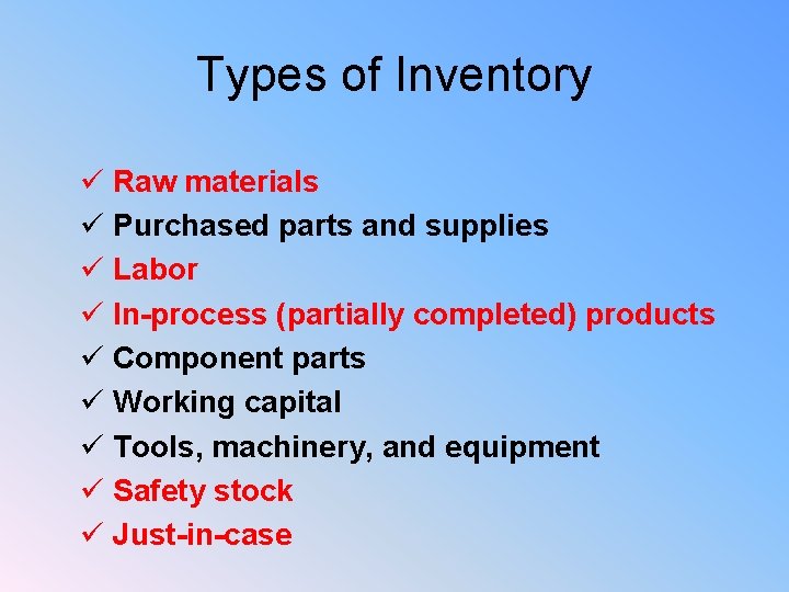 Types of Inventory ü Raw materials ü Purchased parts and supplies ü Labor ü