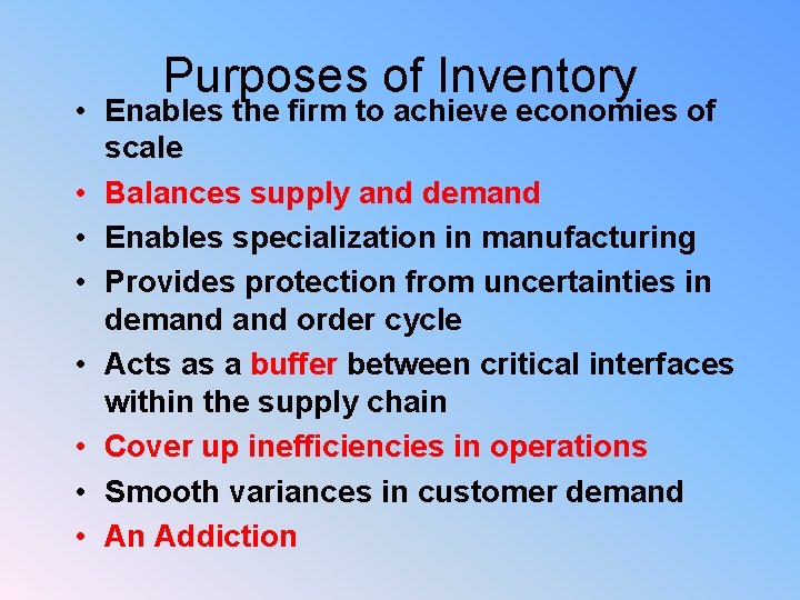 Purposes of Inventory • Enables the firm to achieve economies of scale • Balances