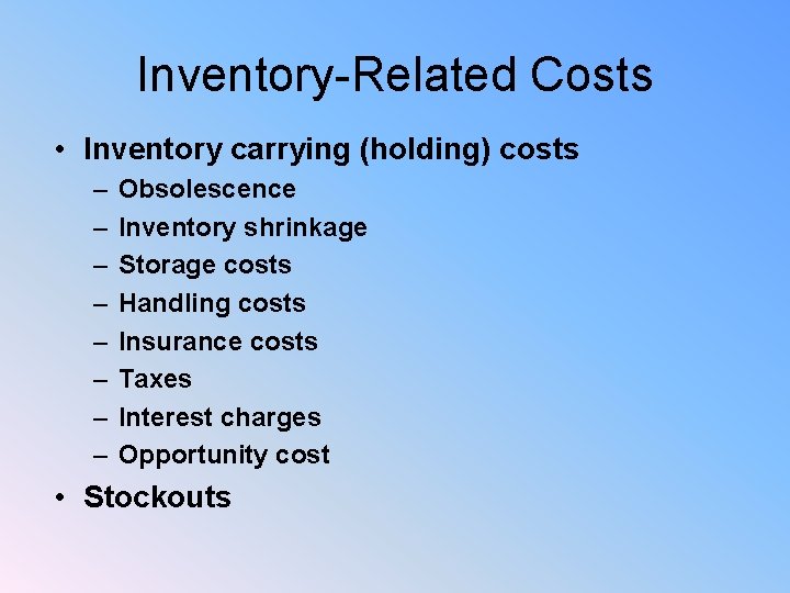 Inventory-Related Costs • Inventory carrying (holding) costs – – – – Obsolescence Inventory shrinkage