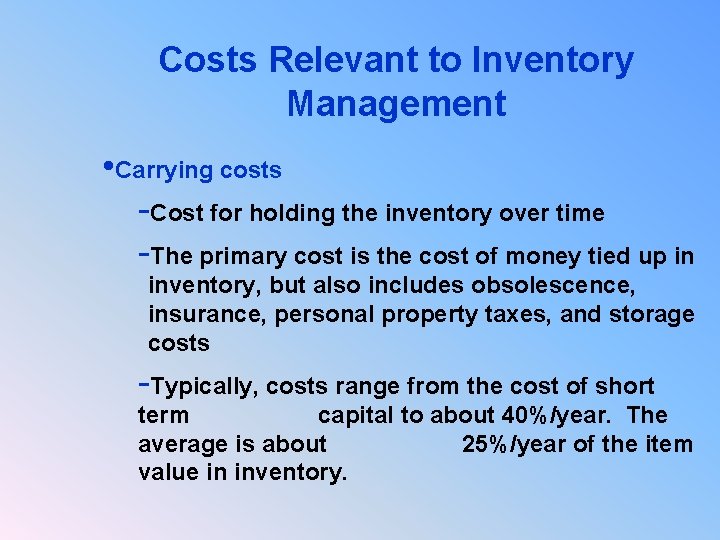 Costs Relevant to Inventory Management • Carrying costs -Cost for holding the inventory over