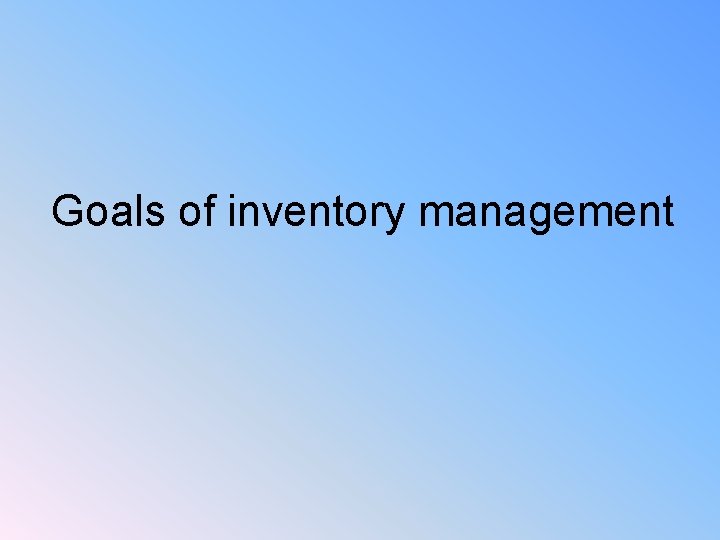 Goals of inventory management 