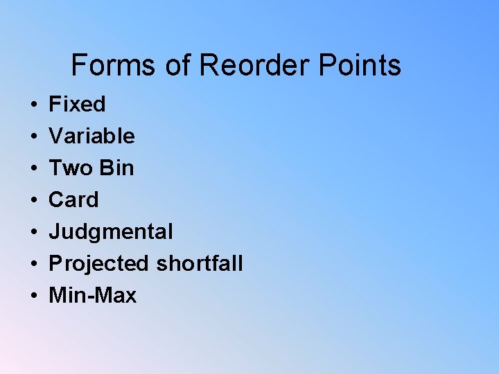 Forms of Reorder Points • • Fixed Variable Two Bin Card Judgmental Projected shortfall