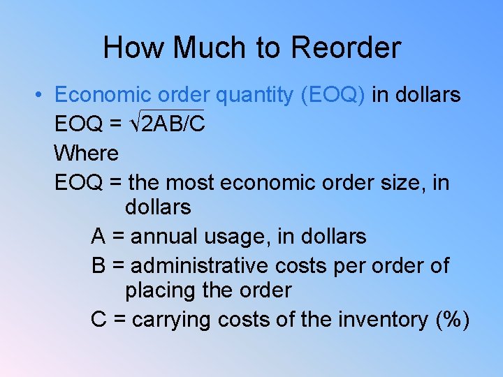 How Much to Reorder • Economic order quantity (EOQ) in dollars EOQ = √