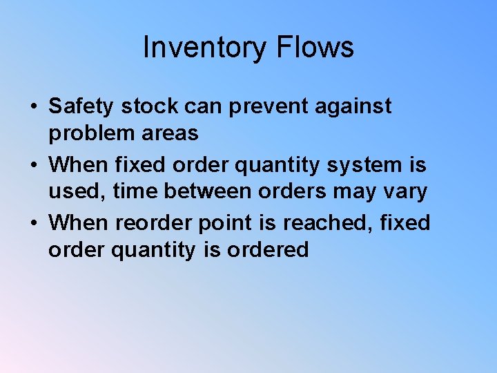 Inventory Flows • Safety stock can prevent against problem areas • When fixed order