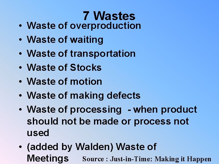  • • 7 Wastes Waste of overproduction Waste of waiting Waste of transportation