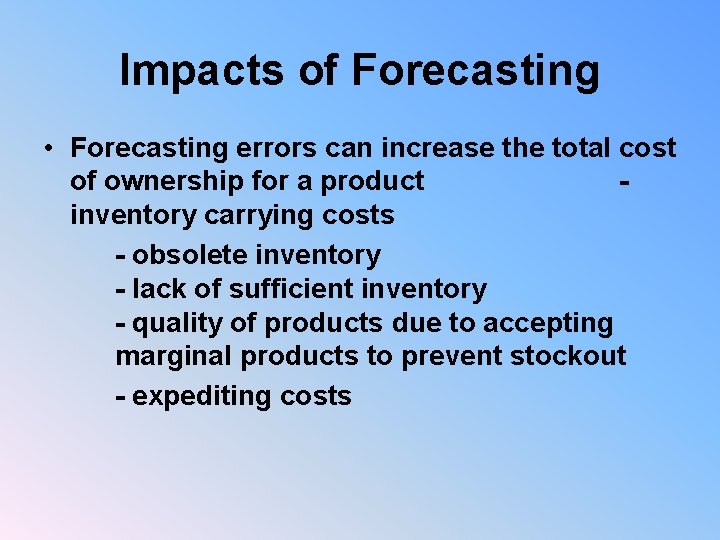 Impacts of Forecasting • Forecasting errors can increase the total cost of ownership for