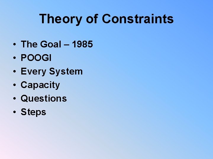 Theory of Constraints • • • The Goal – 1985 POOGI Every System Capacity