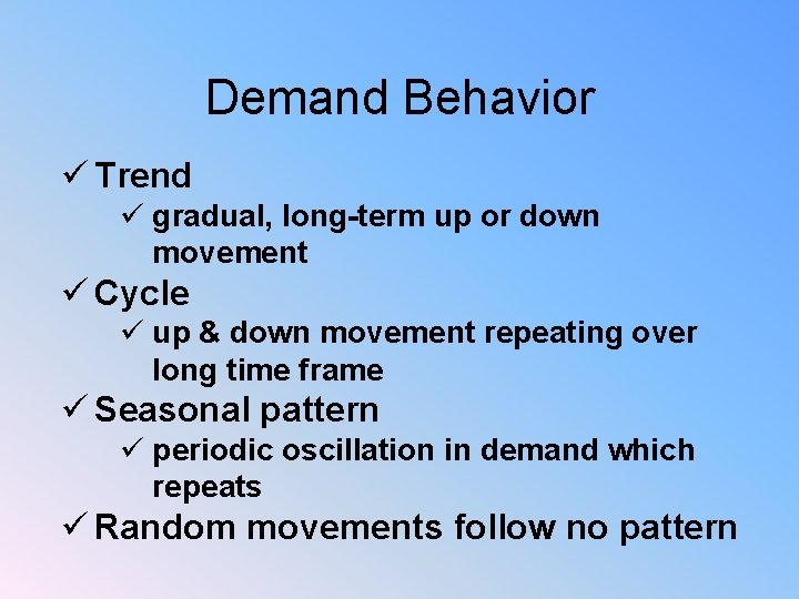 Demand Behavior ü Trend ü gradual, long-term up or down movement ü Cycle ü