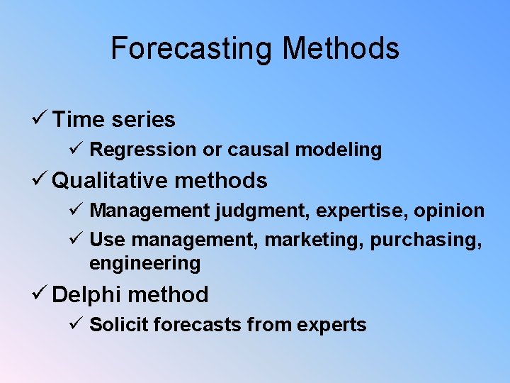 Forecasting Methods ü Time series ü Regression or causal modeling ü Qualitative methods ü