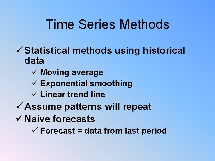 Time Series Methods ü Statistical methods using historical data ü Moving average ü Exponential