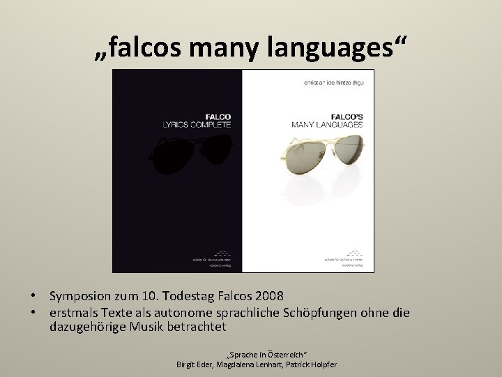 „falcos many languages“ • Symposion zum 10. Todestag Falcos 2008 • erstmals Texte als