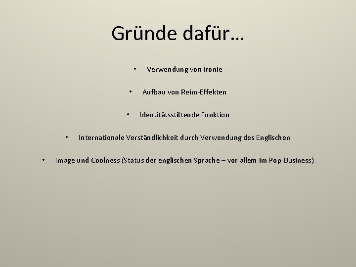 Gründe dafür… • • • Verwendung von Ironie Aufbau von Reim-Effekten Identitätsstiftende Funktion Internationale