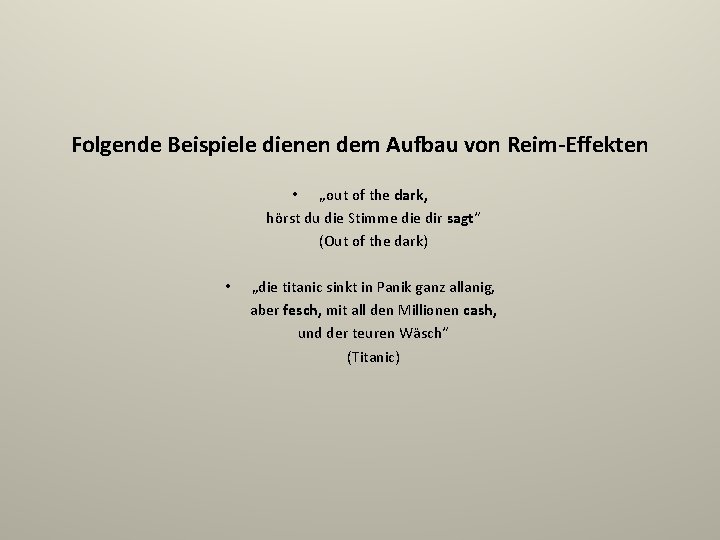 Folgende Beispiele dienen dem Aufbau von Reim-Effekten • „out of the dark, hörst du