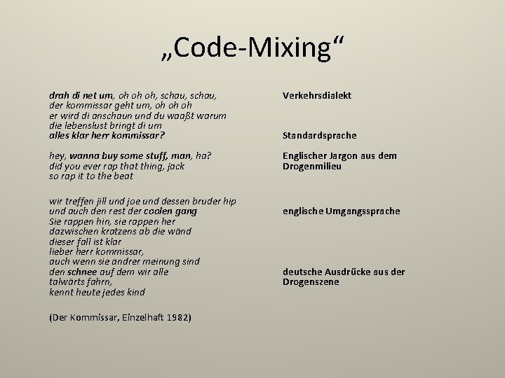 „Code-Mixing“ drah di net um, oh oh oh, schau, der kommissar geht um, oh