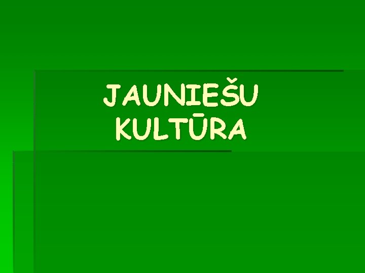 JAUNIEŠU KULTŪRA 