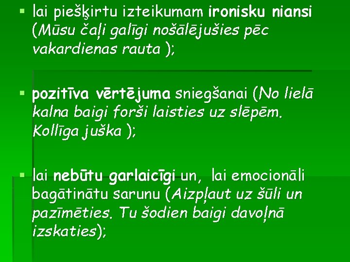 § lai piešķirtu izteikumam ironisku niansi (Mūsu čaļi galīgi nošālējušies pēc vakardienas rauta );