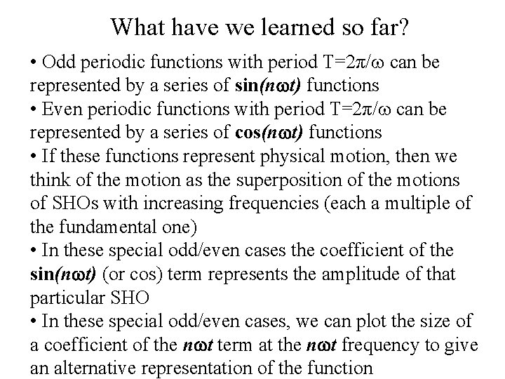 What have we learned so far? • Odd periodic functions with period T=2π/ can