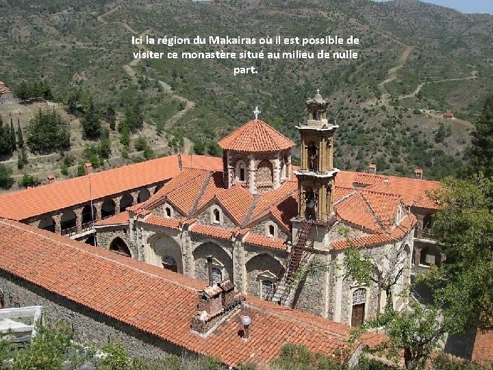 Ici la région du Makairas où il est possible de visiter ce monastère situé