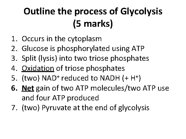 Outline the process of Glycolysis (5 marks) 1. 2. 3. 4. 5. 6. Occurs