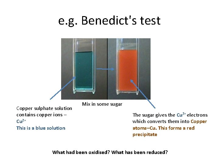 e. g. Benedict's test Copper sulphate solution contains copper ions – Cu 2+ This