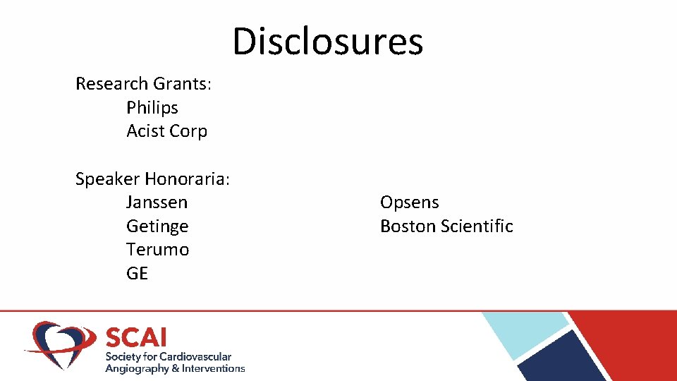 Disclosures Research Grants: Philips Acist Corp Speaker Honoraria: Janssen Getinge Terumo GE Opsens Boston