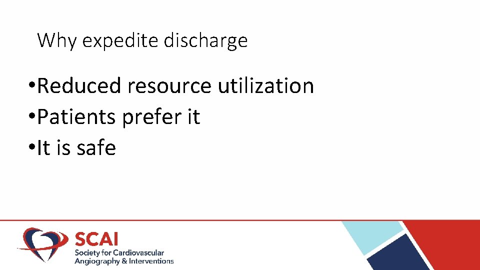 Why expedite discharge • Reduced resource utilization • Patients prefer it • It is