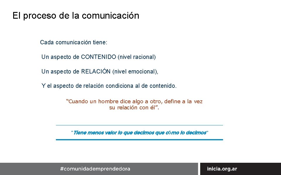 El proceso de la comunicación Cada comunicación tiene: Un aspecto de CONTENIDO (nivel racional)