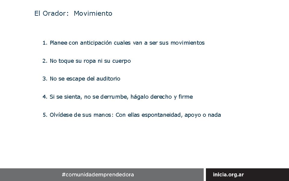 El Orador: Movimiento 1. Planee con anticipación cuales van a ser sus movimientos 2.