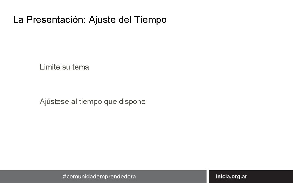 La Presentación: Ajuste del Tiempo Limite su tema Ajústese al tiempo que dispone 43