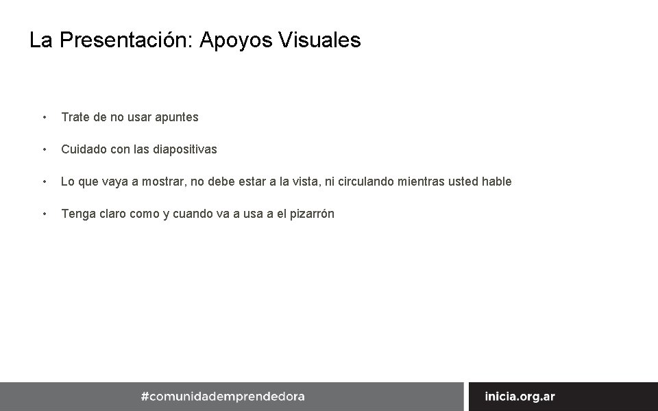 La Presentación: Apoyos Visuales • Trate de no usar apuntes • Cuidado con las