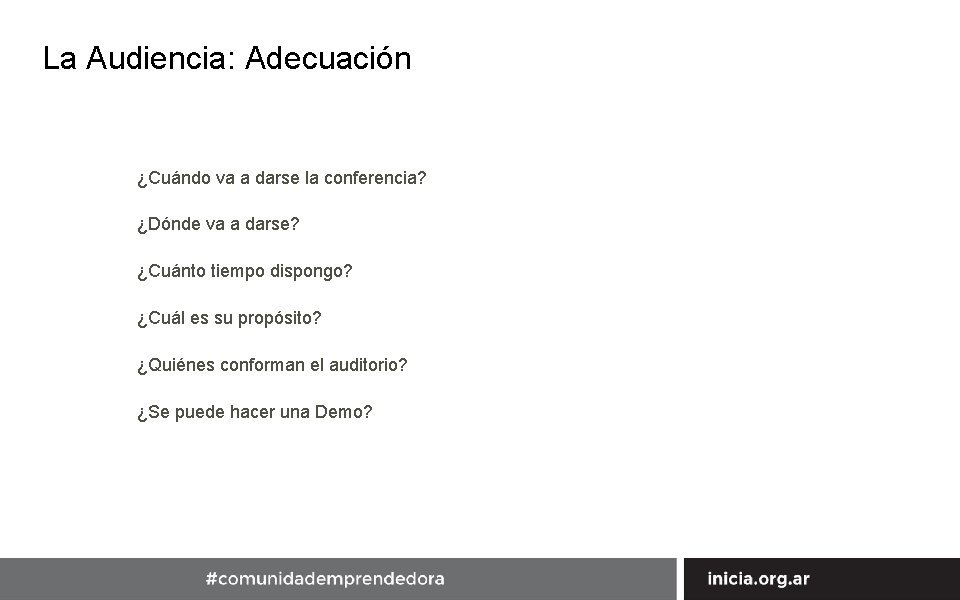 La Audiencia: Adecuación ¿Cuándo va a darse la conferencia? ¿Dónde va a darse? ¿Cuánto