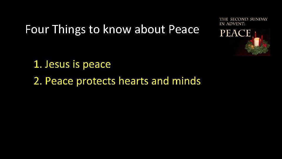 Four Things to know about Peace 1. Jesus is peace 2. Peace protects hearts
