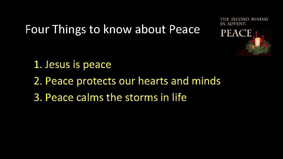 Four Things to know about Peace 1. Jesus is peace 2. Peace protects our