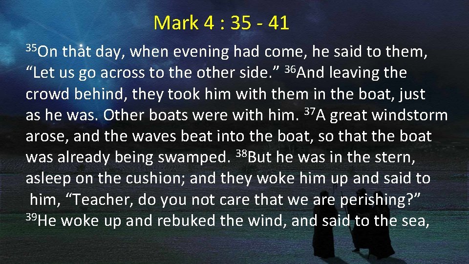 Mark 4 : 35 - 41 35 On that day, when evening had come,