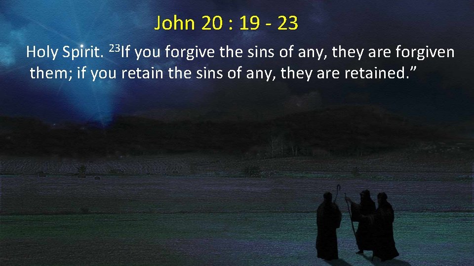 John 20 : 19 - 23 Holy Spirit. 23 If you forgive the sins
